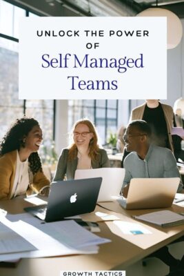 Unlock the Power of Self-Managed Teams