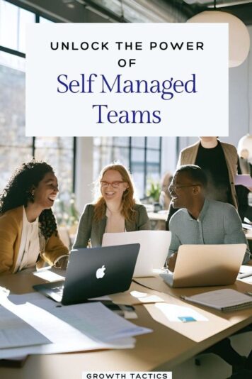 Unlock the Power of Self-Managed Teams