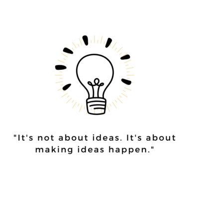 It's not about ideas. It's about making ideas happen.