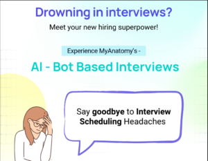 MyAnatomy’s AI-Bot based Interview is transforming how companies conduct interviews at scale.