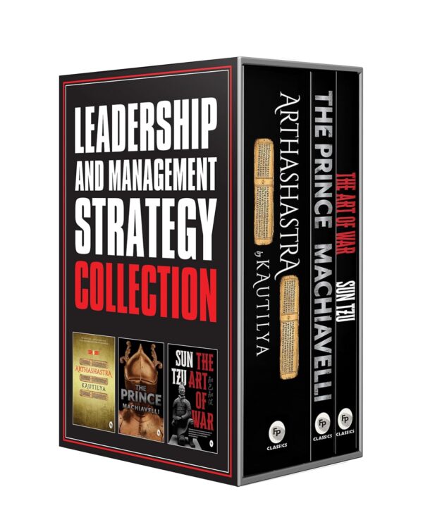 Leadership and Management Strategy Collection: The Prince, The Art of War, and Arthashastra