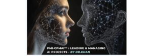 PMI-CPMAI™: Leading & Managing AI Projects with Dr. Azmathulla Khan